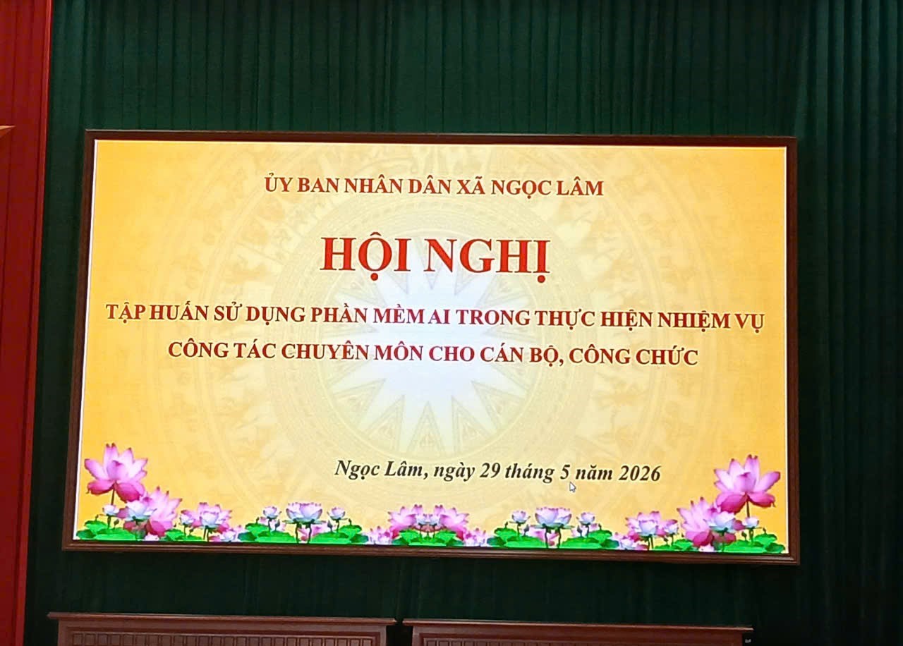 Ngọc Lâm tổ chức hội nghị tập huấn sử dụng phần mền AI trong thực hiện nhiệm vụ công tác chuyên môn cho cán bộ, công chức năm 2026
