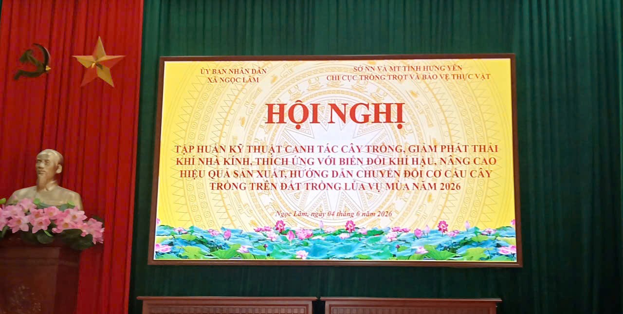 Xã Ngọc Lâm phối hợp với sở nông ngiệp và Môi trường tỉnh Hưng Yên Chi cục Trồng trọt và Bảo vệ thực vật chức hội nghị tập huấn kỹ thuật canh tác cây trồng, giảm phát thải khí nhà kính, thích ứng với biến đổi khí hậu, nâng cao hiệu quả sản xuất hướng dẫn chuyển đổi cơ cấu cây trồng trên đất trồng lúa vụ Mùa năm 2026